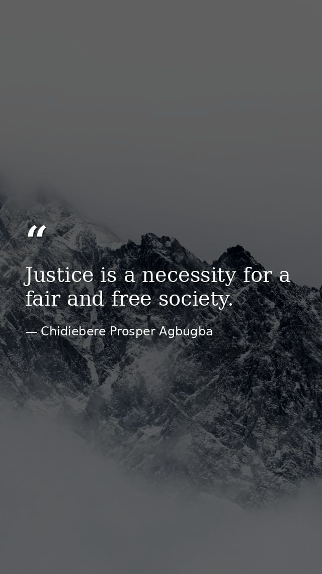 Justice is a necessity for a fair and free society. — Chidiebere Prosper Agbugba