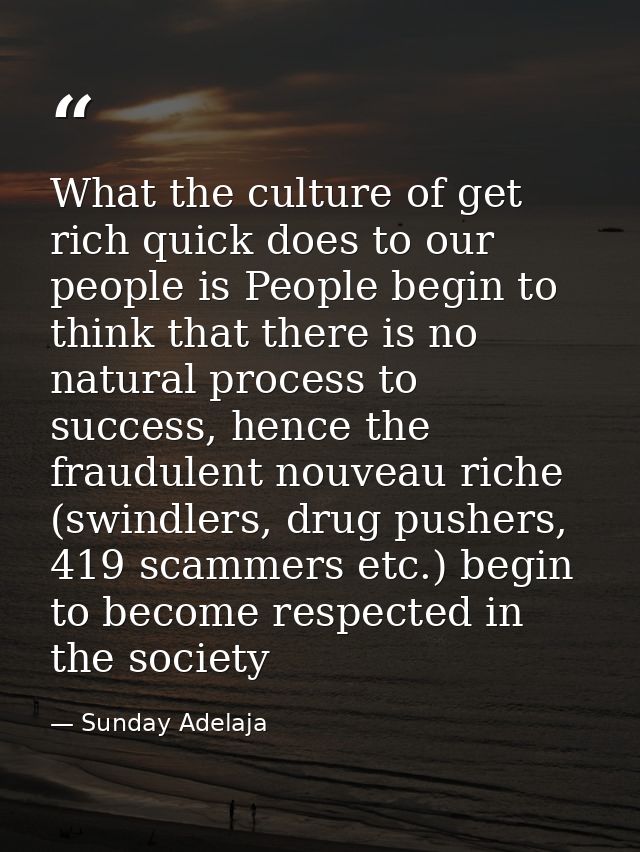 What the culture of get rich quick does to our people is People begin to think that there is no natural process to succe — Sunday Adelaja