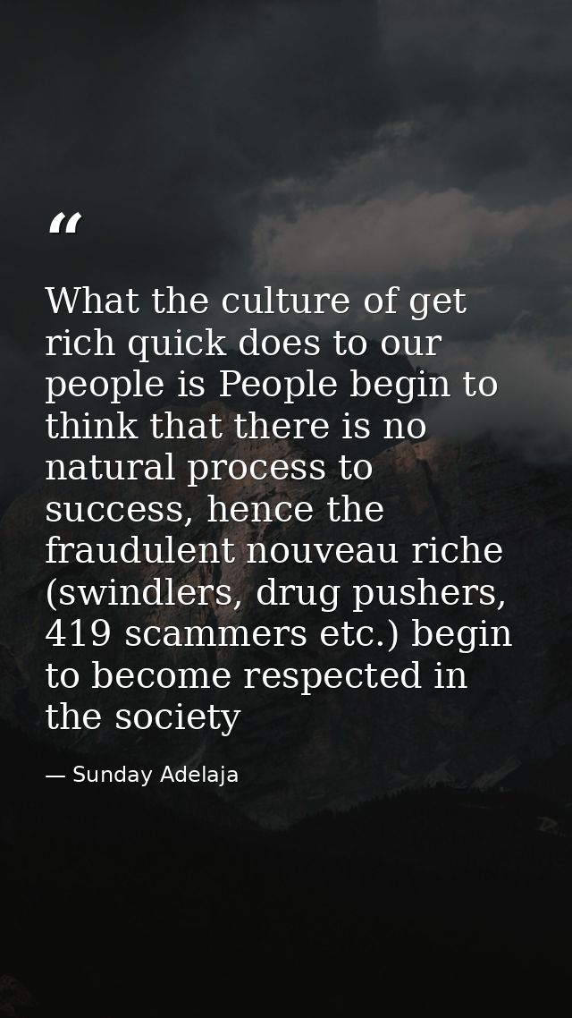What the culture of get rich quick does to our people is People begin to think that there is no natural process to succe — Sunday Adelaja