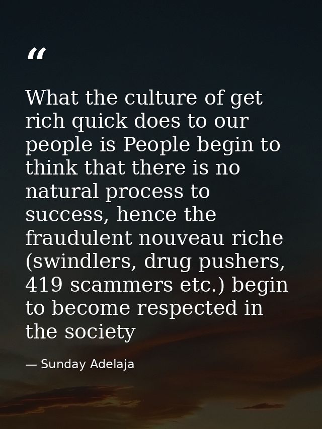 What the culture of get rich quick does to our people is People begin to think that there is no natural process to succe — Sunday Adelaja