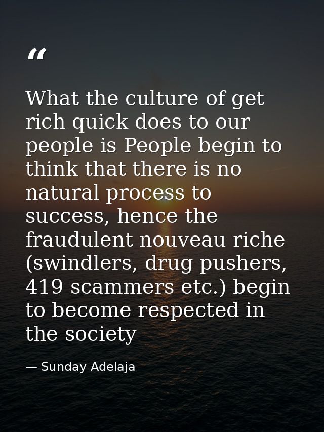 What the culture of get rich quick does to our people is People begin to think that there is no natural process to succe — Sunday Adelaja