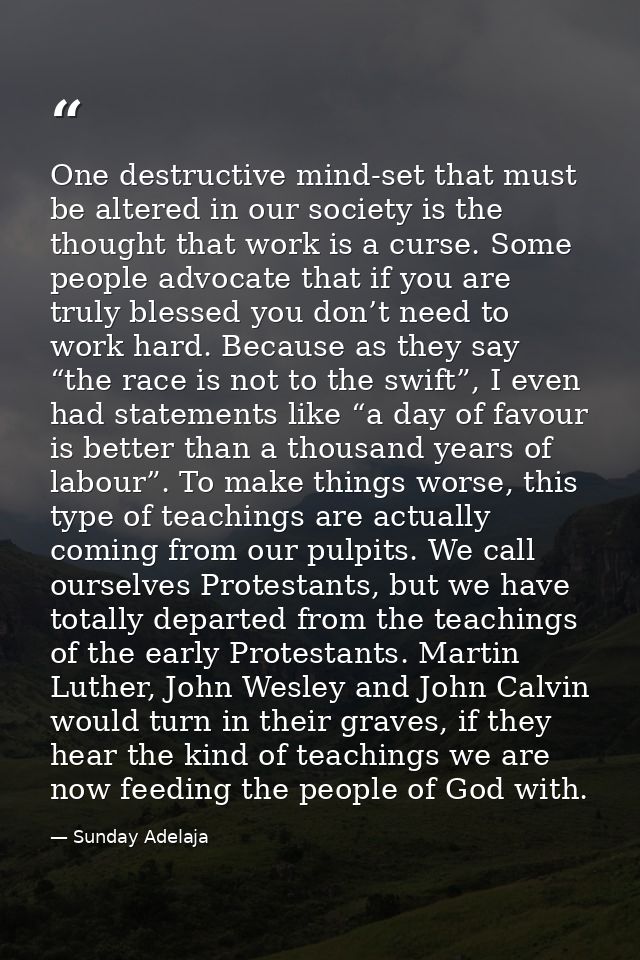 One destructive mind-set that must be altered in our society is the thought that work is a curse. Some people advocate t — Sunday Adelaja