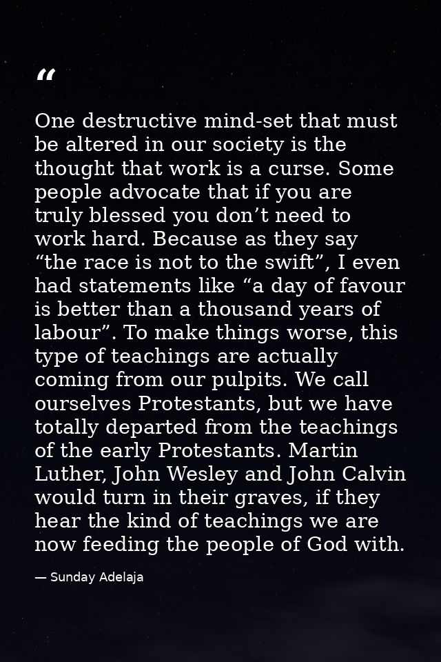 One destructive mind-set that must be altered in our society is the thought that work is a curse. Some people advocate t — Sunday Adelaja