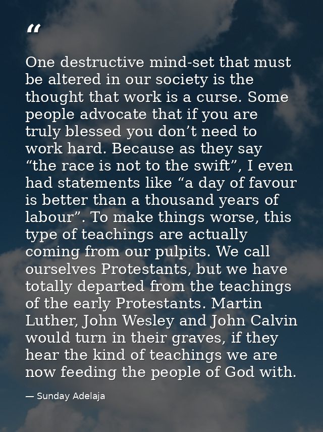 One destructive mind-set that must be altered in our society is the thought that work is a curse. Some people advocate t — Sunday Adelaja