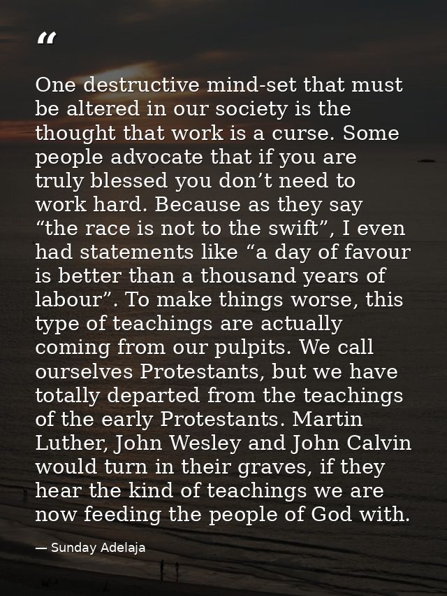 One destructive mind-set that must be altered in our society is the thought that work is a curse. Some people advocate t — Sunday Adelaja
