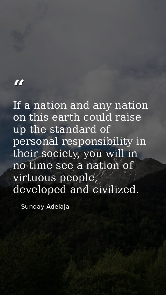 If a nation and any nation on this earth could raise up the standard of personal responsibility in their society, you wi — Sunday Adelaja