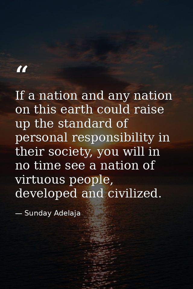 If a nation and any nation on this earth could raise up the standard of personal responsibility in their society, you wi — Sunday Adelaja