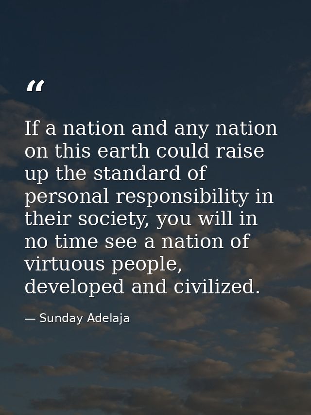 If a nation and any nation on this earth could raise up the standard of personal responsibility in their society, you wi — Sunday Adelaja