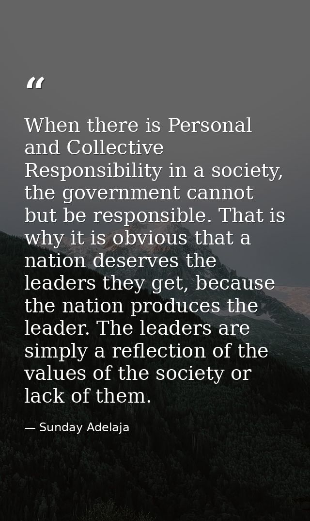 When there is Personal and Collective Responsibility in a society, the government cannot but be responsible. That is why — Sunday Adelaja