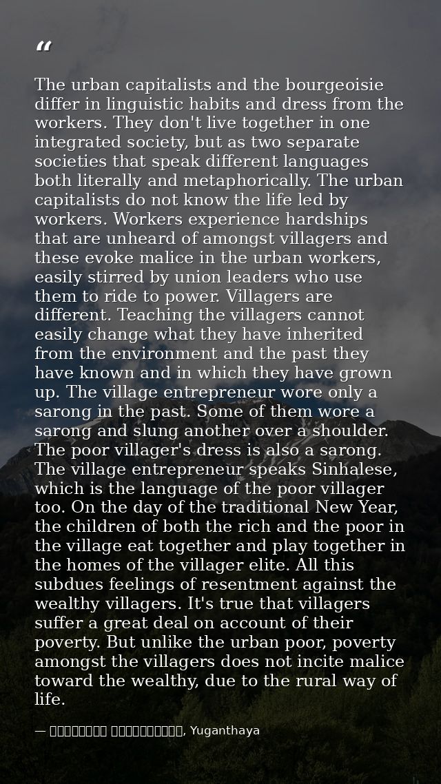 The urban capitalists and the bourgeoisie differ in linguistic habits and dress from the workers. They don't live togeth — මාර්ටින් වික්‍රමසිංහ, Yuganthaya