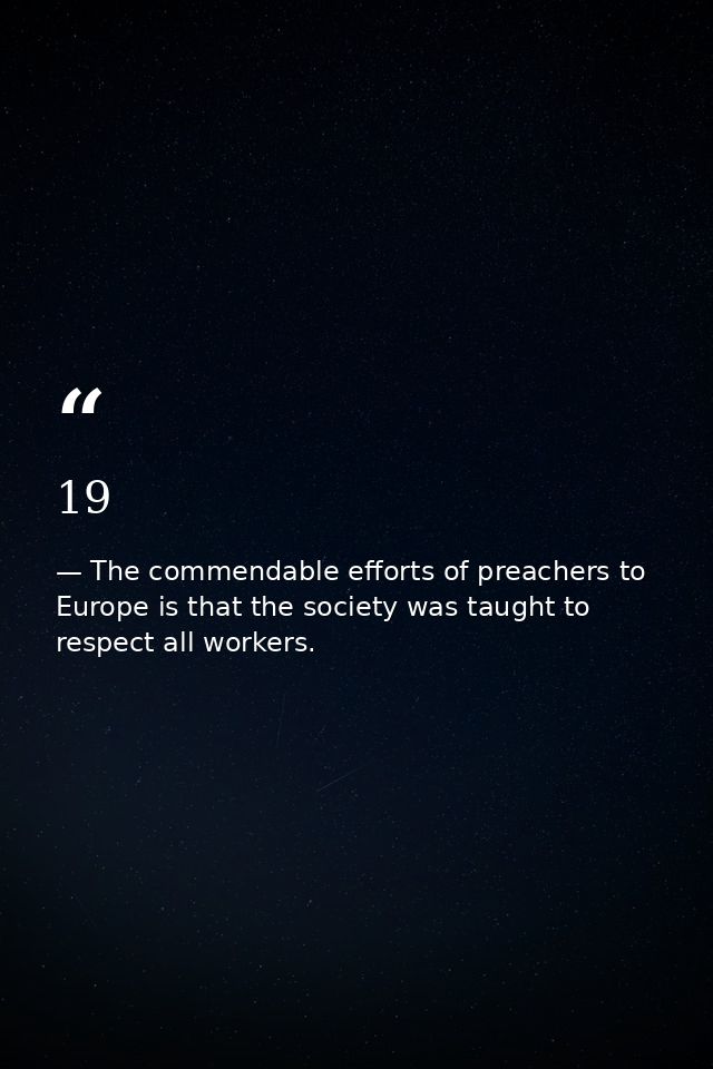 19 — The commendable efforts of preachers to Europe is that the society was taught to respect all workers.