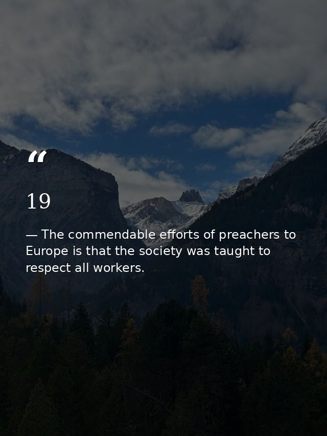19 — The commendable efforts of preachers to Europe is that the society was taught to respect all workers.