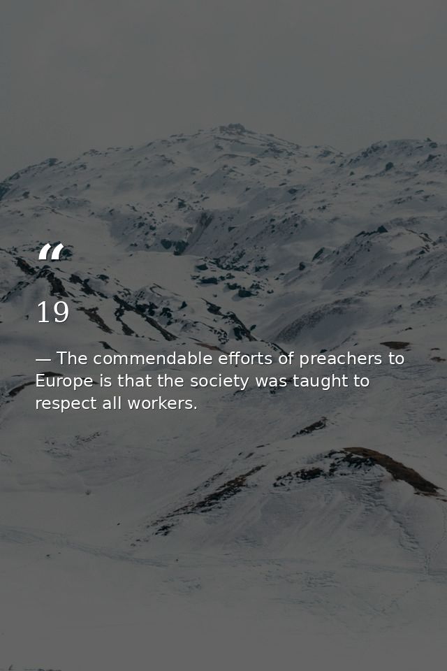 19 — The commendable efforts of preachers to Europe is that the society was taught to respect all workers.
