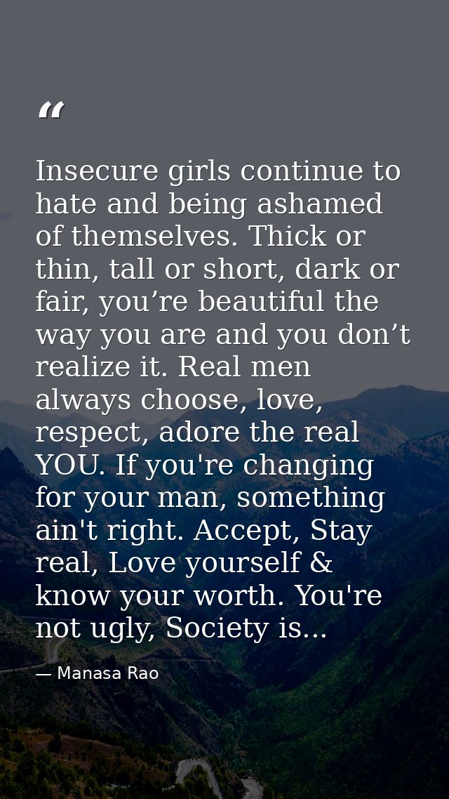 Insecure girls continue to hate and being ashamed of themselves. Thick or thin, tall or short, dark or fair, you’re beau — Manasa Rao