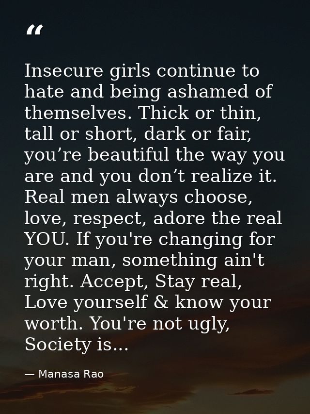 Insecure girls continue to hate and being ashamed of themselves. Thick or thin, tall or short, dark or fair, you’re beau — Manasa Rao