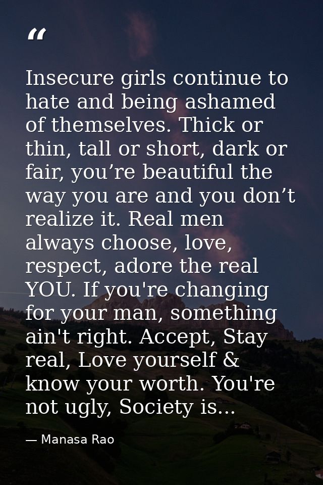 Insecure girls continue to hate and being ashamed of themselves. Thick or thin, tall or short, dark or fair, you’re beau — Manasa Rao