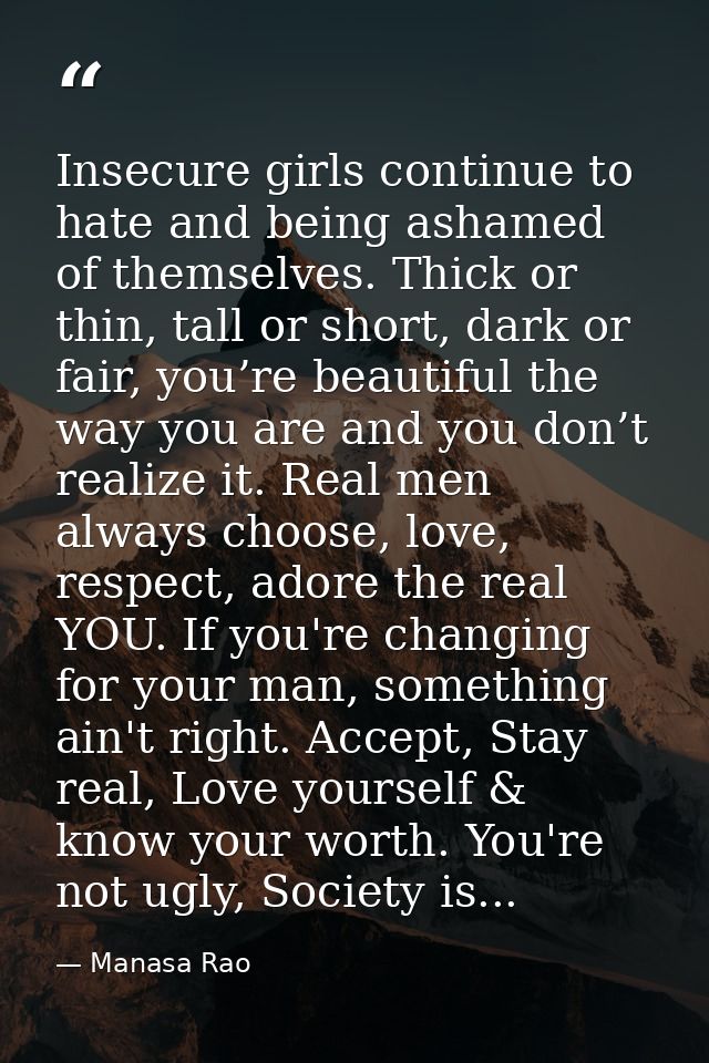 Insecure girls continue to hate and being ashamed of themselves. Thick or thin, tall or short, dark or fair, you’re beau — Manasa Rao
