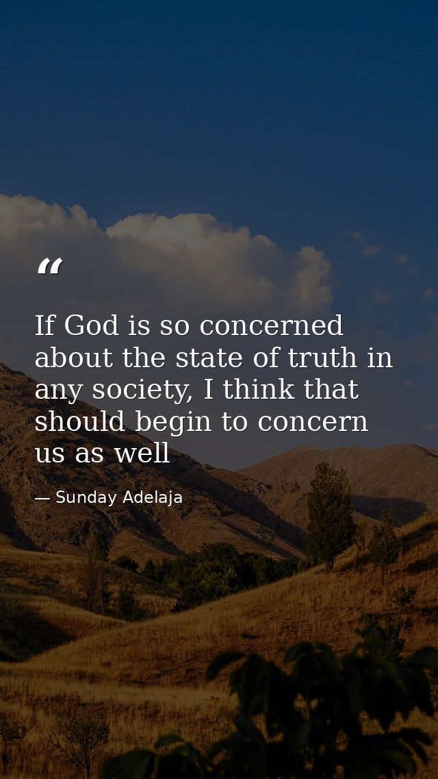 If God is so concerned about the state of truth in any society, I think that should begin to concern us as well — Sunday Adelaja
