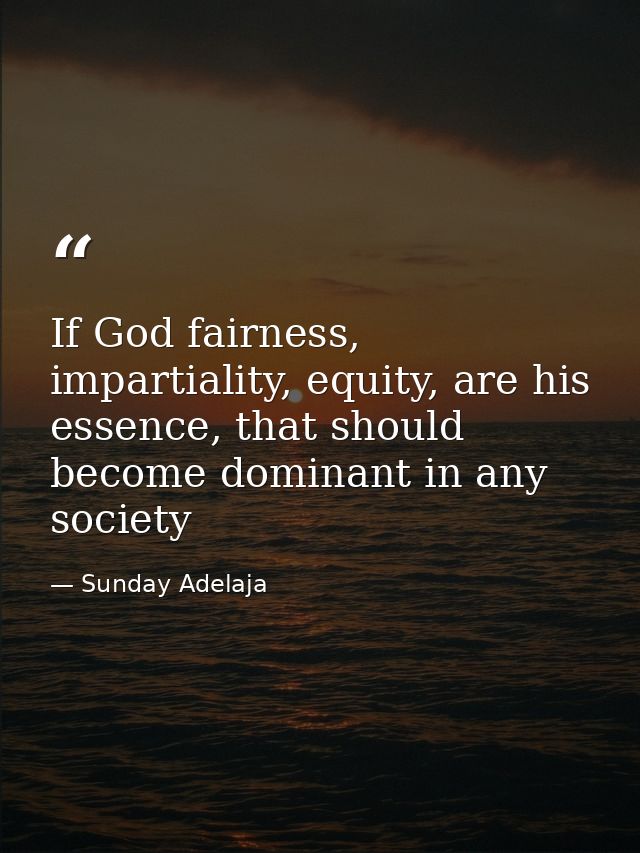 If God fairness, impartiality, equity, are his essence, that should become dominant in any society — Sunday Adelaja