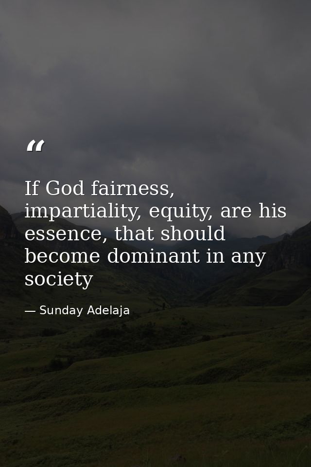 If God fairness, impartiality, equity, are his essence, that should become dominant in any society — Sunday Adelaja