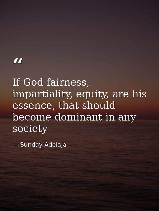 If God fairness, impartiality, equity, are his essence, that should become dominant in any society — Sunday Adelaja