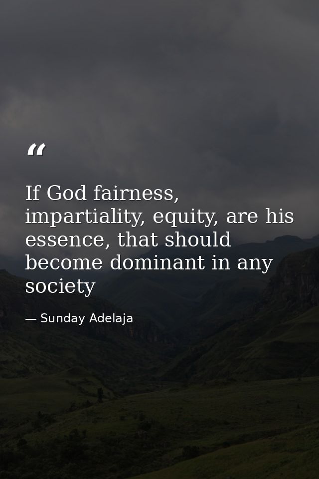 If God fairness, impartiality, equity, are his essence, that should become dominant in any society — Sunday Adelaja