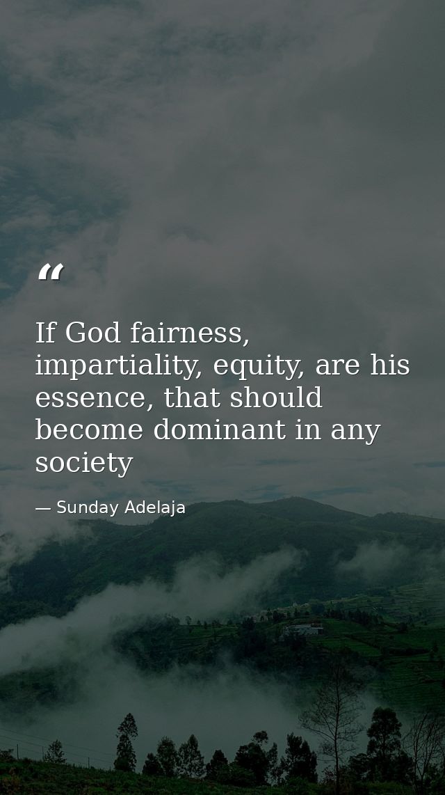 If God fairness, impartiality, equity, are his essence, that should become dominant in any society — Sunday Adelaja