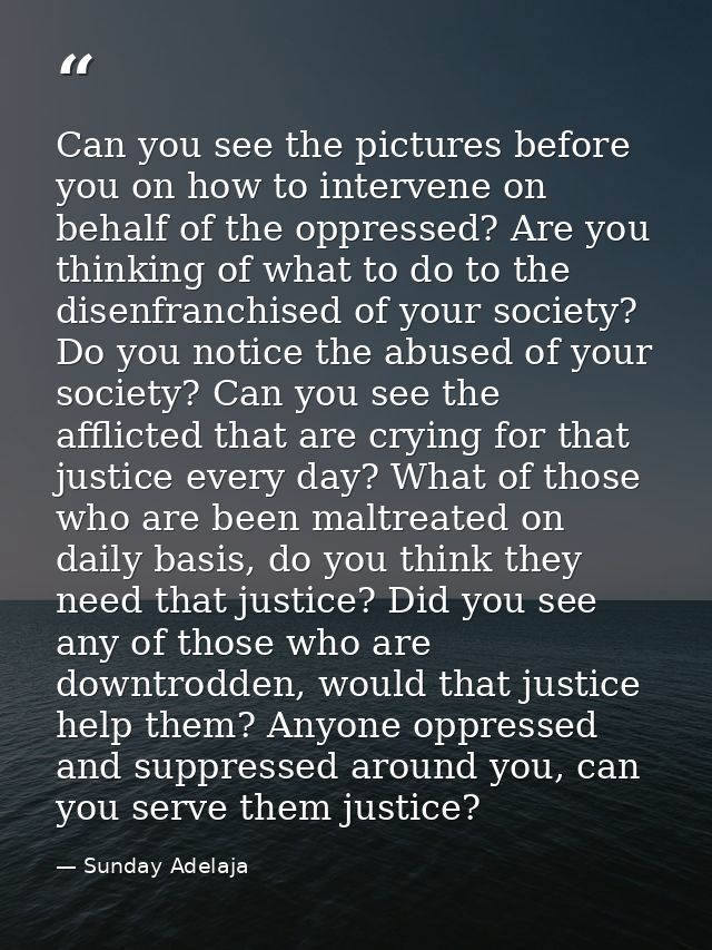 Can you see the pictures before you on how to intervene on behalf of the oppressed? Are you thinking of what to do to th — Sunday Adelaja