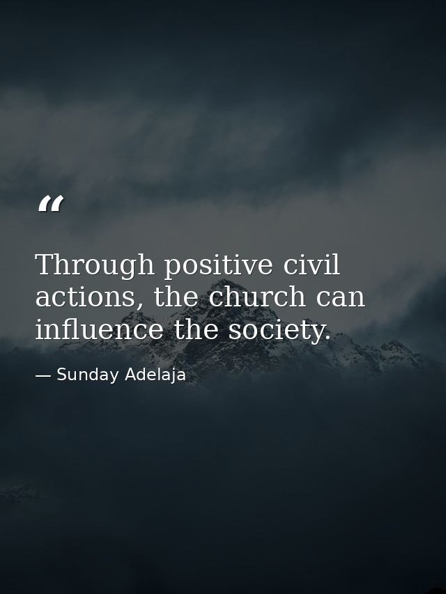 Through positive civil actions, the church can influence the society. — Sunday Adelaja