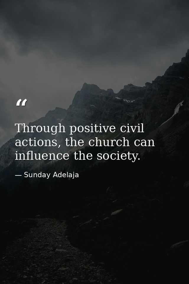 Through positive civil actions, the church can influence the society. — Sunday Adelaja