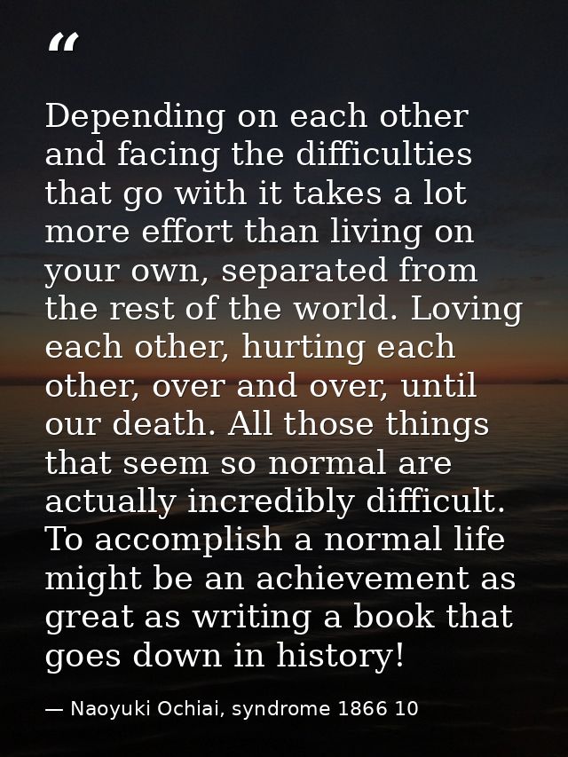 Depending on each other and facing the difficulties that go with it takes a lot more effort than living on your own, sep — Naoyuki Ochiai, syndrome 1866 10
