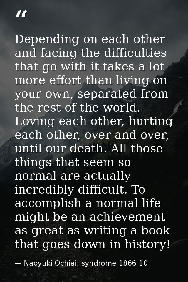 Depending on each other and facing the difficulties that go with it takes a lot more effort than living on your own, sep — Naoyuki Ochiai, syndrome 1866 10