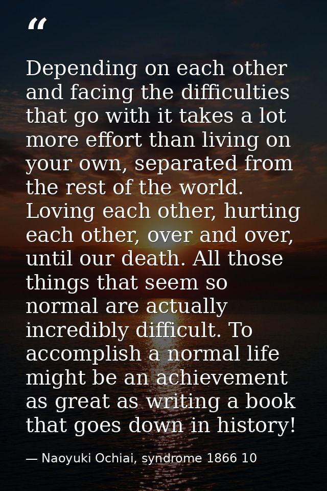 Depending on each other and facing the difficulties that go with it takes a lot more effort than living on your own, sep — Naoyuki Ochiai, syndrome 1866 10