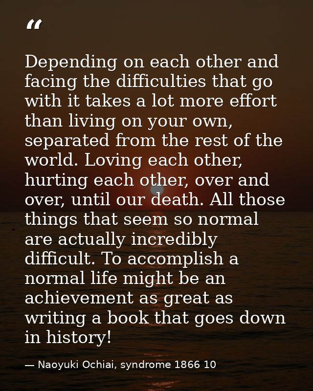 Depending on each other and facing the difficulties that go with it takes a lot more effort than living on your own, sep — Naoyuki Ochiai, syndrome 1866 10