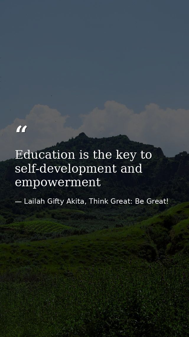 Education is the key to self-development and empowerment — Lailah Gifty Akita, Think Great: Be Great!