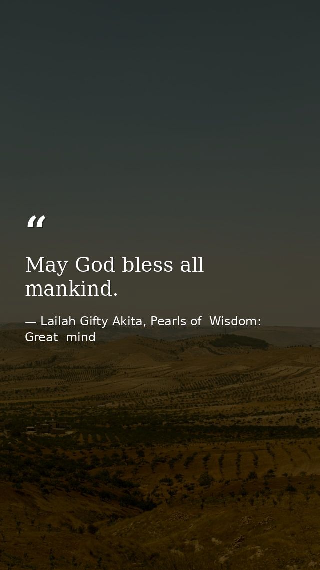 May God bless all mankind. — Lailah Gifty Akita, Pearls of  Wisdom: Great  mind