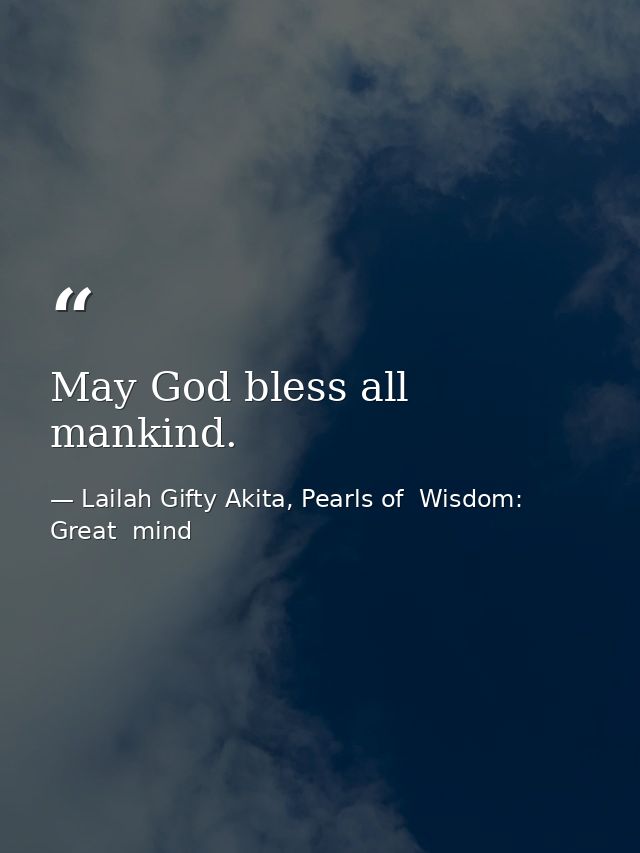 May God bless all mankind. — Lailah Gifty Akita, Pearls of  Wisdom: Great  mind