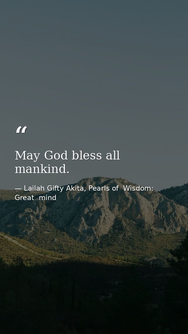 May God bless all mankind. — Lailah Gifty Akita, Pearls of  Wisdom: Great  mind