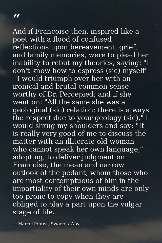 And if Francoise then, inspired like a poet with a flood of confused reflections upon bereavement, grief, and family mem — Marcel Proust, Swann's Way