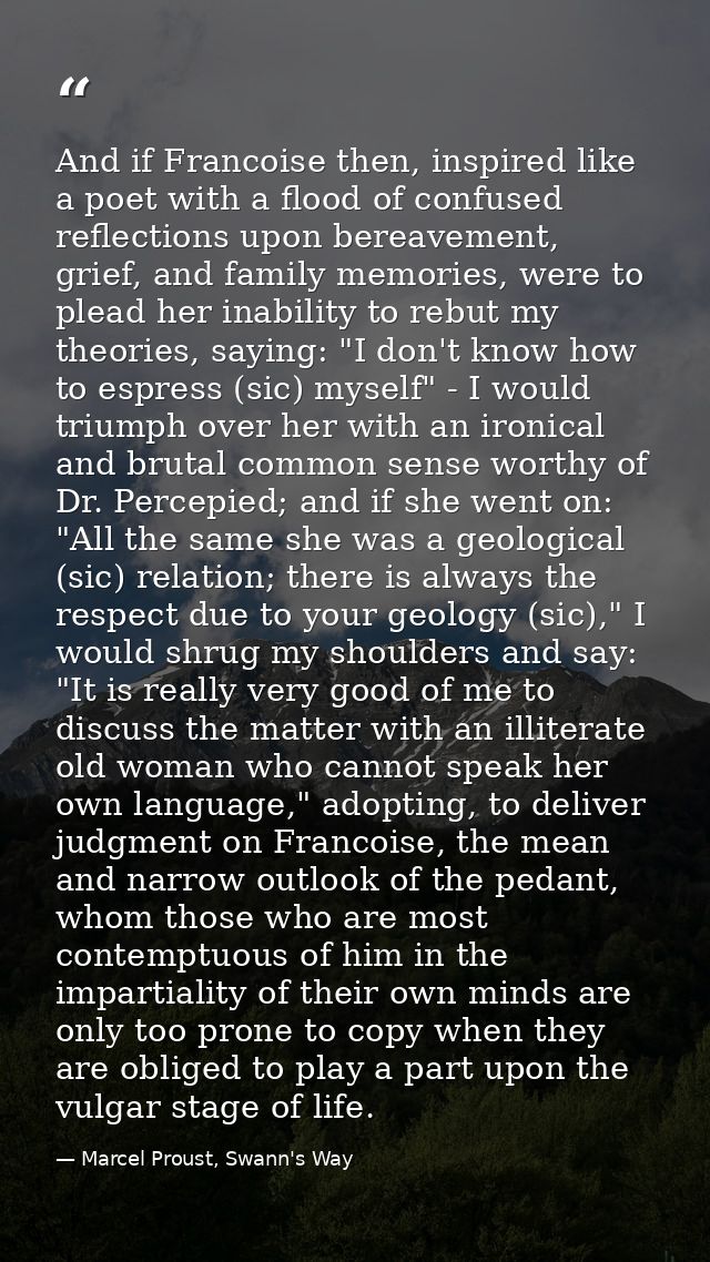 And if Francoise then, inspired like a poet with a flood of confused reflections upon bereavement, grief, and family mem — Marcel Proust, Swann's Way