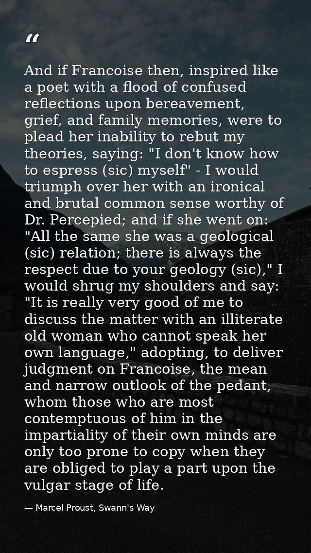 And if Francoise then, inspired like a poet with a flood of confused reflections upon bereavement, grief, and family mem — Marcel Proust, Swann's Way