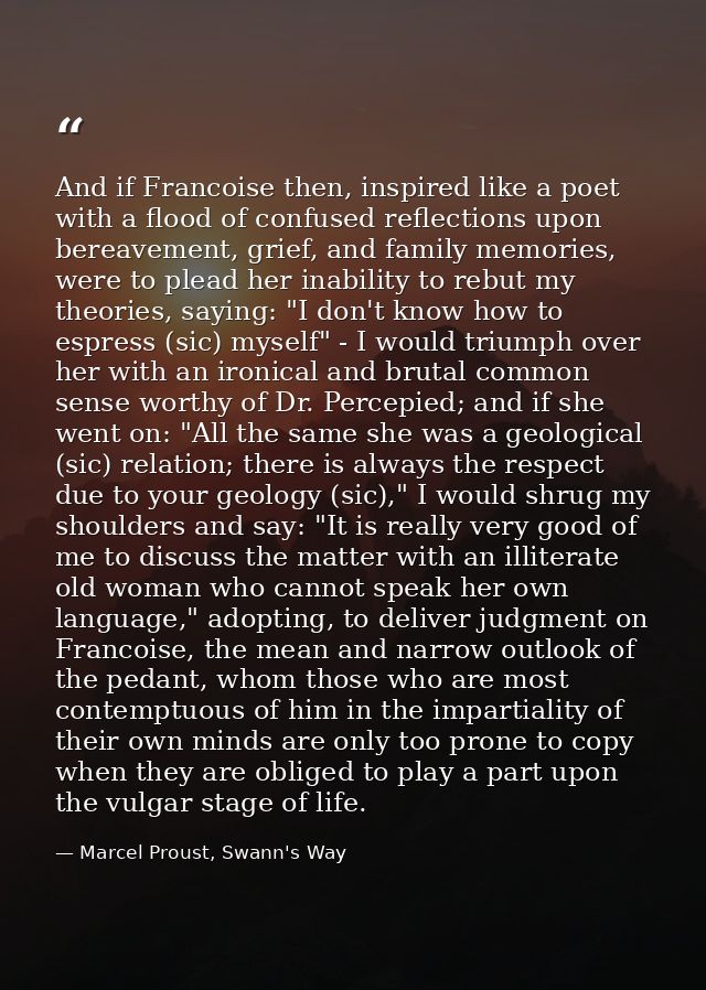 And if Francoise then, inspired like a poet with a flood of confused reflections upon bereavement, grief, and family mem — Marcel Proust, Swann's Way