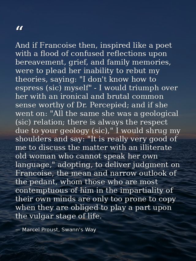 And if Francoise then, inspired like a poet with a flood of confused reflections upon bereavement, grief, and family mem — Marcel Proust, Swann's Way