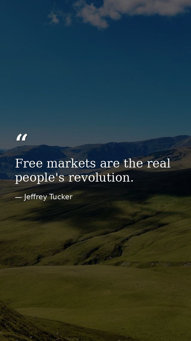 Free markets are the real people's revolution. — Jeffrey Tucker