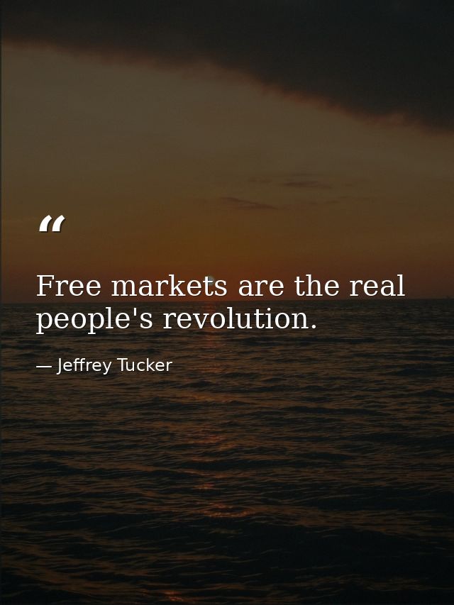 Free markets are the real people's revolution. — Jeffrey Tucker