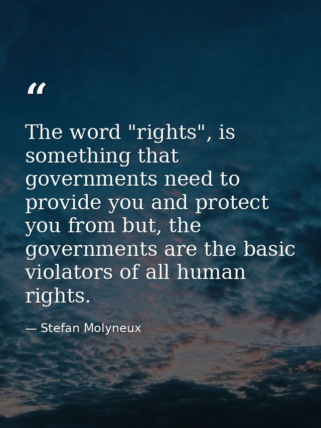 The word "rights", is something that governments need to provide you and protect you from but, the governments are the b — Stefan Molyneux