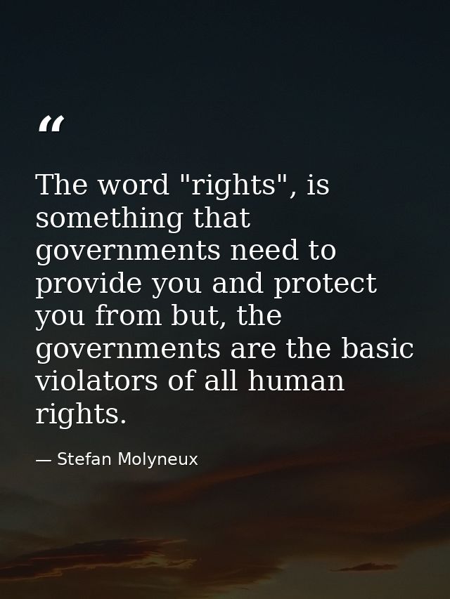 The word "rights", is something that governments need to provide you and protect you from but, the governments are the b — Stefan Molyneux
