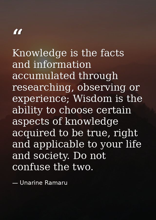 Knowledge is the facts and information accumulated through researching, observing or experience; Wisdom is the ability t — Unarine Ramaru