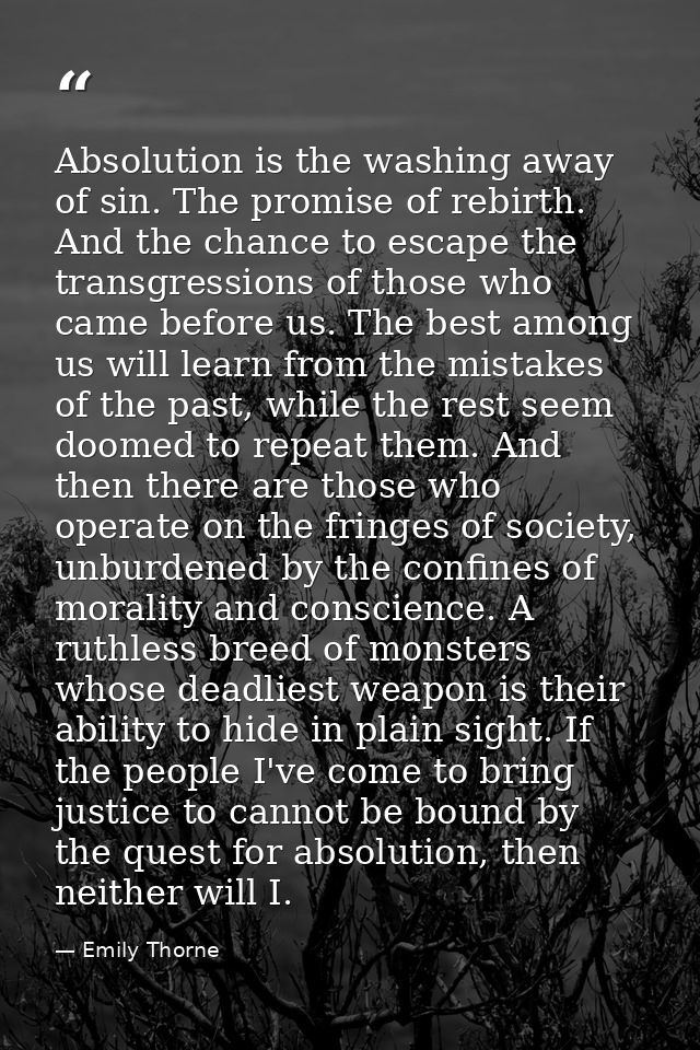 Absolution is the washing away of sin. The promise of rebirth. And the chance to escape the transgressions of those who  — Emily Thorne
