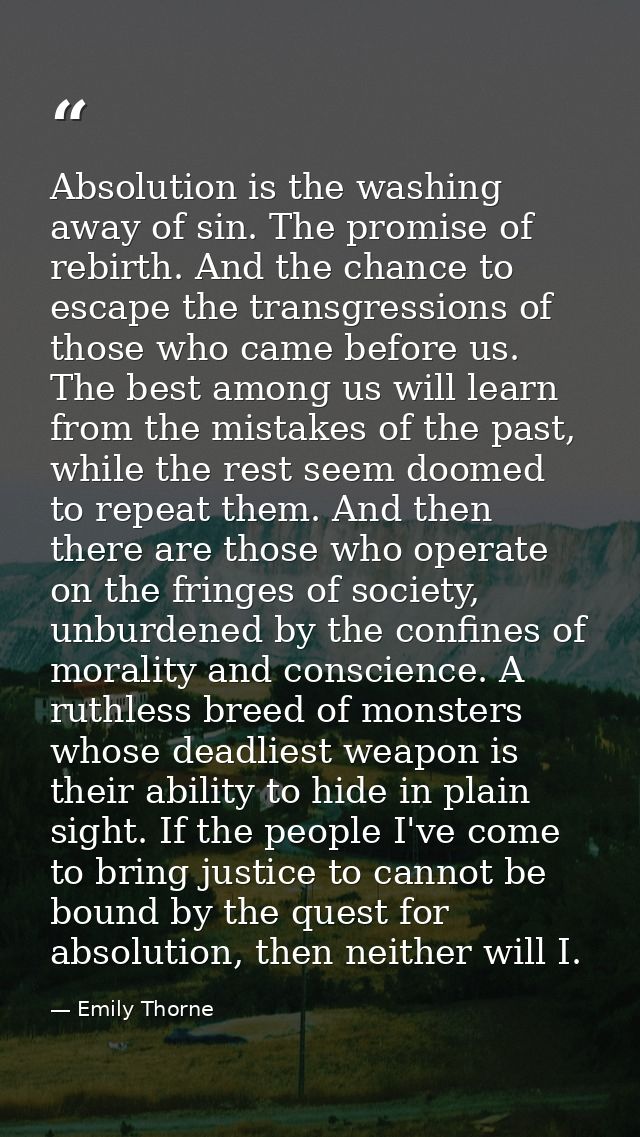 Absolution is the washing away of sin. The promise of rebirth. And the chance to escape the transgressions of those who  — Emily Thorne